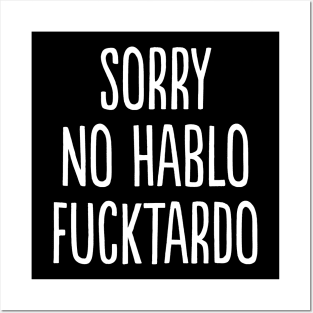 Sorry No Hablo Fucktardo Posters and Art